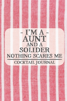 Paperback I'm a Aunt and a Solider Nothing Scares Me Cocktail Journal: Blank Cocktail Journal to Write in for Women, Bartenders, Drink and Alcohol Log, Document Book