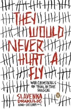 Paperback They Would Never Hurt a Fly: War Criminals on Trial in The Hague Book