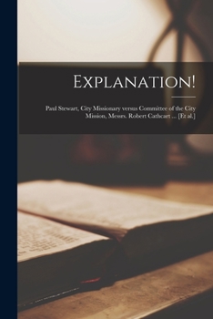 Paperback Explanation! [microform]: Paul Stewart, City Missionary Versus Committee of the City Mission, Messrs. Robert Cathcart ... [et Al.] Book