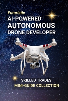 Paperback AI-Powered Autonomous Drone Developer: Design the Sky - A Career Where Robotics, Code, and Flight Take Off Book