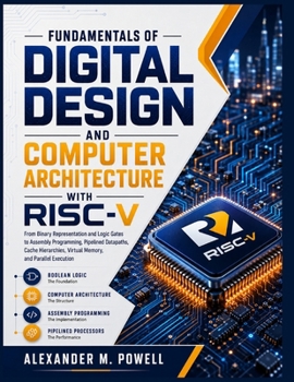 Paperback FUNDAMENTALS OF DIGITAL DESIGN AND COMPUTER ARCHITECTURE WITH RISC-V: From Binary Representation and Logic Gates to Assembly Programming, Pipelined ... Virtual Memory, and Parallel Execution Book