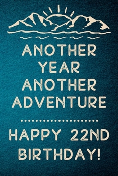 Another Year Another Adventure Happy 22nd Birthday: 22nd Birthday Gift / Journal / Notebook / Diary / Unique Greeting & Birthday Card Alternative