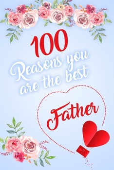 100 Reasons You Are The Best Father: Modern Notebook Journal For Family Members Relationship, Perfect Gift For Your Father (6x9 120 Ruled Pages Matte Cover)