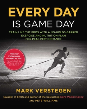 Paperback Every Day Is Game Day: Train Like the Pros with a No-Holds-Barred Exercise and Nutrition Plan for Peak Performance Book