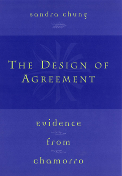 Paperback The Design of Agreement: Evidence from Chamorro Book