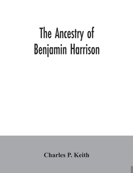 Paperback The ancestry of Benjamin Harrison: president of the United States of America, 1889-1893, in chart form showing also the descendants of William Henry H Book