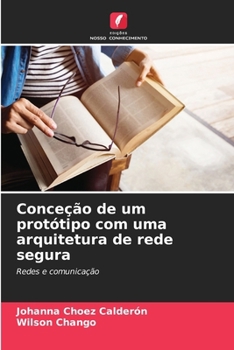 Conceção de um protótipo com uma arquitetura de rede segura (Portuguese Edition)