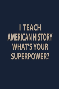 Paperback I teach American History what's your superpower: Teacher Notebook journal Funny History Teacher Appreciation Gift Book