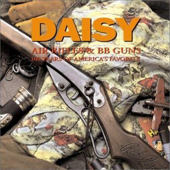 Hardcover Daisy Air Rifles and BB Guns: 100 Years of America's Favorite Book