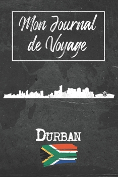 Mon Journal de Voyage Durban: 6x9 Carnet de voyage I Journal de voyage avec instructions, Checklists et Bucketlists, cadeau parfait pour votre séjour ... et pour chaque voyageur. (French Edition)
