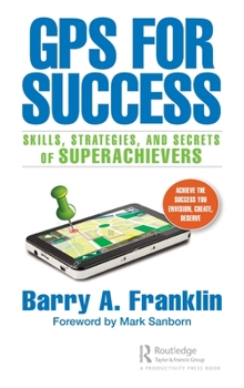 Hardcover GPS for Success: Skills, Strategies, and Secrets of Superachievers Book
