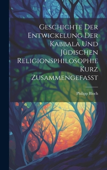 Hardcover Geschichte Der Entwickelung Der Kabbala Und Jüdischen Religionsphilosophie Kurz Zusammengefasst [German] Book