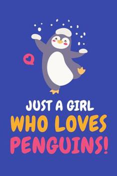 Just a Girl Who Loves Penguins: Penguin Journal, Penguins Notebook, Penguin Gifts, Birthday Present for Penguins Lover
