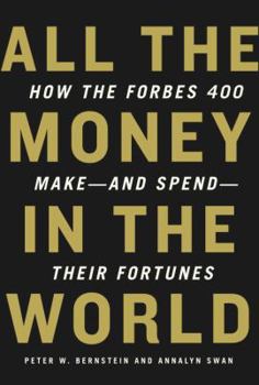 Hardcover All the Money in the World: How the Forbes 400 Make--And Spend--Their Fortunes Book