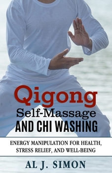 Paperback Qigong Self-Massage and Chi Washing: Energy Manipulation for Health, Stress Relief, and Well-Being Book