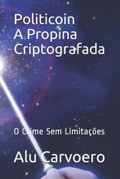 Paperback Politicoin A Propina Criptografada: O Crime Sem Limitações [Portuguese] Book