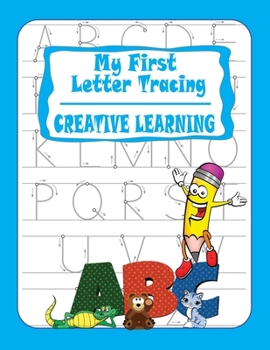 My First Letter Tracing. Creative Learning : Essential Writing Practice for Preschool and Kindergarten