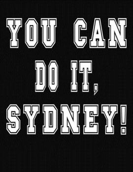 Paperback You Can Do It, Sydney!: College Ruled Notebook Journal for Sydney Book