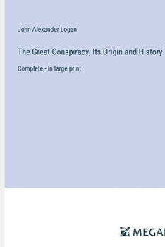 Paperback The Great Conspiracy; Its Origin and History: Complete - in large print Book