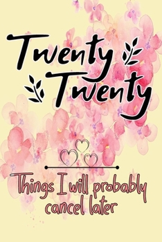 twenty twenty things i will probably cancel later pink floral funny watercolor cover: 2020 Planner Jan 1 to Dec 31 Weekly & Monthly Coordinator + Calendar Views Inspirational Quotes for gift