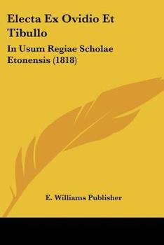Paperback Electa Ex Ovidio Et Tibullo: In Usum Regiae Scholae Etonensis (1818) [Latin] Book