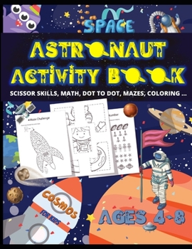 Paperback Astronaut Activity Book for Kids Ages 4-8: Preschool to Kindergarten, Scissor Cutting, Gluing, Math, DOT TO DOT, Mazes, Coloring and more SPACE ACTIVI Book