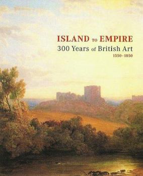 Hardcover Island to Empire: 300 Years of British Art 1550-185 Book