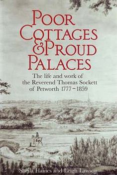 Poor Cottages and Proud Palaces: The Life and Work of Thomas Sockett of Petworth 1777-1859