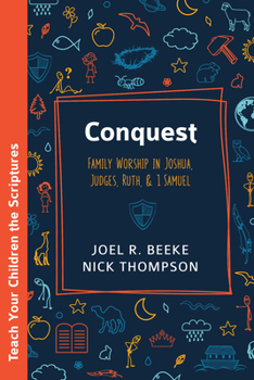 Conquest: Family Worship in Joshua, Judges, and Ruth (Teach Your Children the Scriptures)