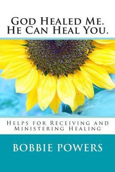 Paperback God Healed Me. He Can Heal You.: Helps for Receiving and Ministering Healing Book