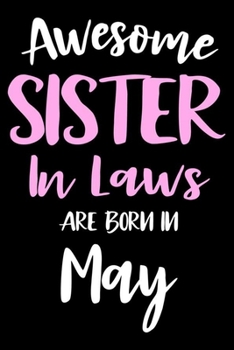 Paperback Awesome Sister In Laws Are Born In May: Sister In Law Birthday Gift, Memory Keepsake Journal, Draw and Write Notebook For Women, Diary, Daily Planner Book