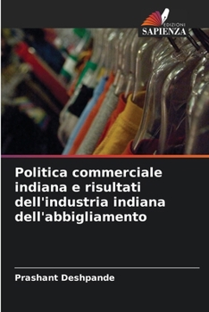 Paperback Politica commerciale indiana e risultati dell'industria indiana dell'abbigliamento [Italian] Book