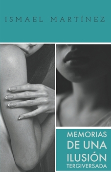 Paperback Memorias de una ilusión tergiversada [Spanish] Book