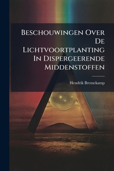 Paperback Beschouwingen Over De Lichtvoortplanting In Dispergeerende Middenstoffen [Dutch] Book