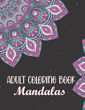 Adult Coloring Book - Mandalas: Beautiful Mandalas for Stress Relief and Relaxation. Art Activity Pages to Relax and Enjoy!