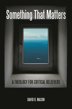 Hardcover Something That Matters: A Theology for Critical Believers Book
