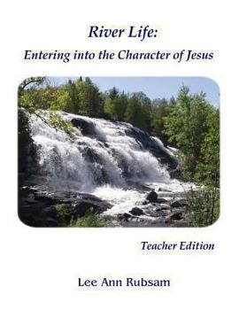 Paperback River Life: Entering the Character of Jesus: Teacher Edition Book