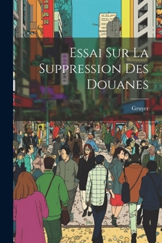 Paperback Essai Sur La Suppression Des Douanes [French] Book