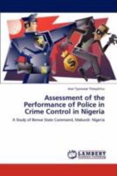 Assessment of the Performance of Police in Crime Control in Nigeria: A Study of Benue State Command, Makurdi- Nigeria