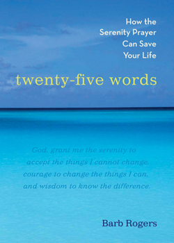 Paperback Twenty-Five Words: How the Serenity Prayer Can Save Your Life Book