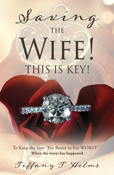 Saving The Wife! THIS IS KEY!: To Keep the Vow "For Better or For WORST"