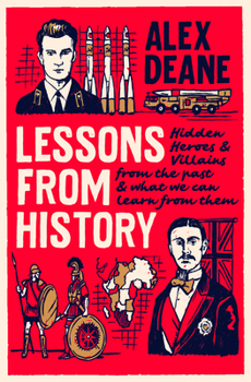Hardcover Lessons from History: Hidden Heroes and Villains of the Past, and What We Can Learn from Them Book
