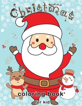 Christmas Coloring Book for Kids: The Ultimate gift in this Holiday Season including Beautiful Cute and Easy 50 Christmas Coloring page of Santa Claus ,Christmas Trees, Reindeer, Snowman and more