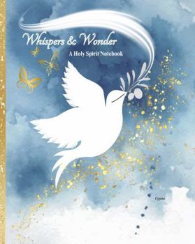 Whispers & Wonder: A Holy Spirit Notebook