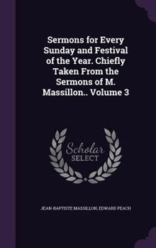 Hardcover Sermons for Every Sunday and Festival of the Year. Chiefly Taken From the Sermons of M. Massillon.. Volume 3 Book