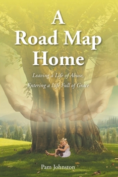 Paperback A Road Map Home: Leaving a Life of Abuse, Entering a Life Full of Grace Book