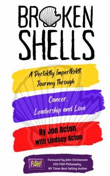 Paperback Broken Shells: A Perfektly Imperfekt Journey through Cancer, Leadership and Love Book