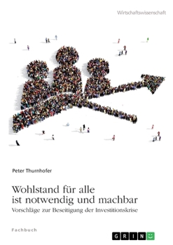 Paperback Wohlstand für alle ist notwendig und machbar: Vorschläge zur Beseitigung der Investitionskrise [German] Book