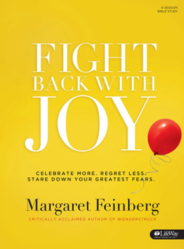Paperback Fight Back with Joy - Bible Study Book: Celebrate More. Regret Less. Stare Down Your Greatest Fears Book