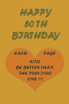 Paperback Happy 50Th Birthday !: each page will be better than the previous one !!! Book